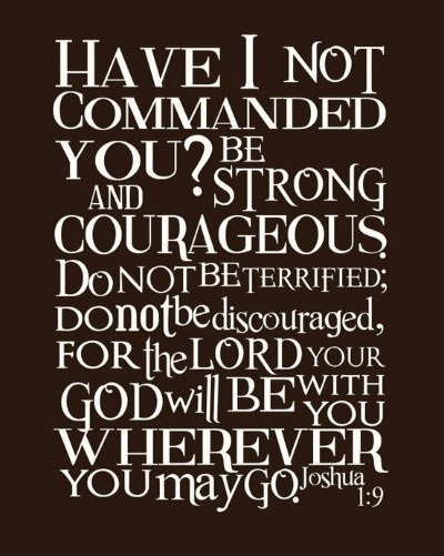 Be strong & courageous!